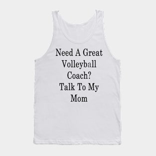 Need A Great Volleyball Coach? Talk To My Mom Tank Top